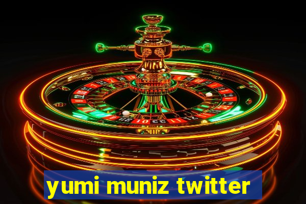 yumi muniz twitter